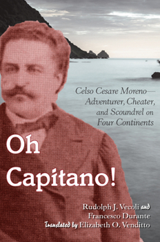 Hardcover Oh Capitano!: Celso Cesare Moreno--Adventurer, Cheater, and Scoundrel on Four Continents Book
