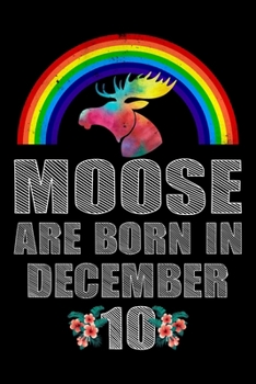 Moose Are Born In December 10: December 10th Birthday Girl Gifts - Women Moose Lover Gift - Moose Birthday Girl Journal Notebooks Diary Birthday Present For Girl