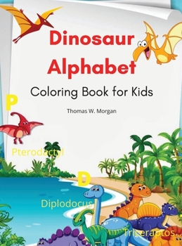 Dinosaur Alphabet Coloring Book for Kids: Amazing coloring book with adorable dinosaurs and alphabet for boys and girls Ages 3-8 A great gift for kids ... time to the prehistoric age with dinosaurs