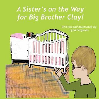 Paperback A Sister's on the Way for Big Brother Clay Book