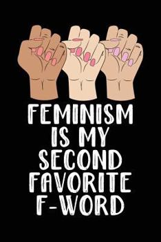 Paperback Feminism Is My Second Favorite F Word: Feminism Notebook (6x9) - Funny Feminist Notebook Journal - Women Power Notebook - Girl Power Journal - Feminis Book