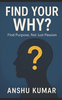 Paperback Find Your Why: Find Purpose, Not Just Passion Book