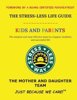 The Stress-Less Life Guide Kids and Parents: The simplest and most effective steps to a happier, healthier, and successful life! (Stress-Less Way)