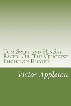 Tom Swift and His Sky Racer, or, the Quickest Flight on Record - Book #9 of the Tom Swift Sr.