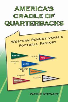 Paperback America's Cradle of Quarterbacks: Western Pennsylvania's Football Factory from Johnny Unitas to Joe Montana Book