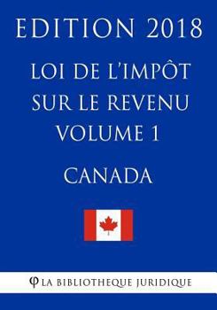 Paperback Loi de l'impôt sur le revenu (Canada) - Volume 1 - Edition 2018 [French] Book