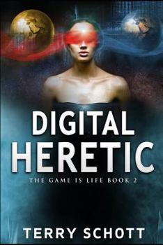 Digital Heretic - Book #2 of the Game is Life
