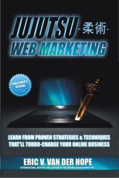 Paperback Jujutsu Web Marketing: Learn From Proven Strategies & Techniques That'll Turbo-Charge Your Online Business Book