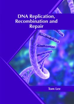 DNA Replication, Recombination and Repair