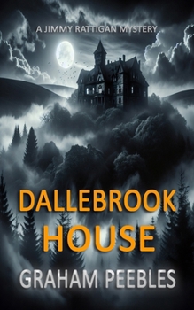 DALLEBROOK HOUSE: A Jimmy Rattigan Mystery