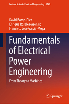 Fundamentals of Electrical Power Engineering: From Theory to Machines (Lecture Notes in Electrical Engineering, 1540)