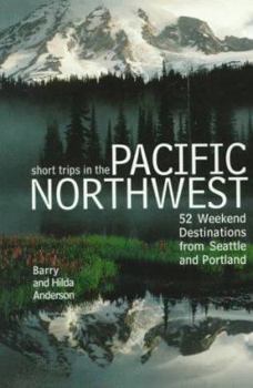 Paperback Short Trips in the Pacific Northwest: 52 Weekend Destinatons from Seattle and Portland Book