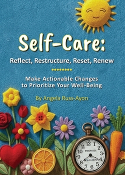 Paperback Self-Care - Reflect, Restructure, Reset, Renew: Make Actionable Changes to Prioritize Your Well-Being Book