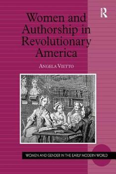 Women and Authorship in Revolutionary America (Women and Gender in the Early Modern World) - Book  of the Women and Gender in the Early Modern World