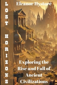 Paperback Lost Horizons: Exploring the Rise and Fall of Ancient Civilizations Book