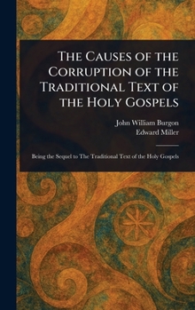 Hardcover The Causes of the Corruption of the Traditional Text of the Holy Gospels Book