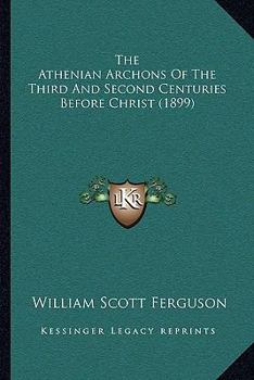 Paperback The Athenian Archons Of The Third And Second Centuries Before Christ (1899) Book