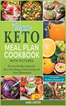 Hardcover Vegan Keto Meal Plan Cookbook with Pictures: The Low-Fat Plan to Burn Fat, Boost Your Energy, Crush Cravings and Calm Inflammation Book