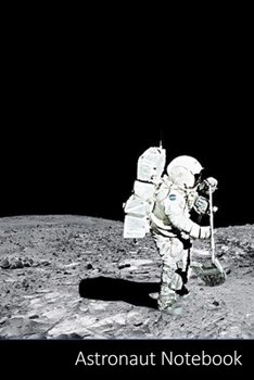 Astronaut Notebook: Astronaut Outer Spaced Themed Gift Astronaut Notebook / Journal / Diary / Composition Book / Daily Planner - 6 x 9 inches (15,24 x ... finish. For Kids, Boys, Girls and Adults.