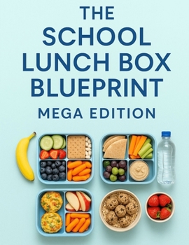 Paperback The School Lunch Box Blueprint: Say Goodbye to Lunch Packing Stress....Forever Book