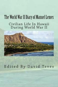 Paperback The World War II Diary of Manuel Lemes: Civilian Life in Hawaii During World War II Book