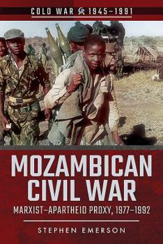 Paperback Mozambican Civil War: Marxist-Apartheid Proxy, 1977-1992 Book