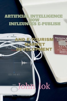 Paperback Artificial Intelligence How Infleunces E-Publish: And E-Tourism Market Development Book