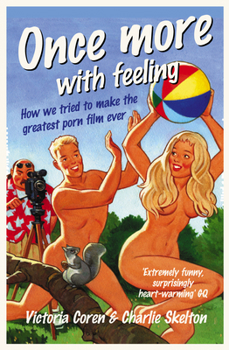 Paperback Once More, With Feeling: How we tried to make the greatest porn film ever Book