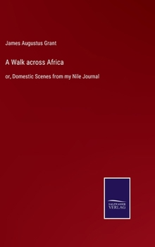 Hardcover A Walk across Africa: or, Domestic Scenes from my Nile Journal Book