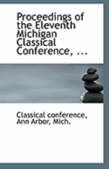 Proceedings of the Eleventh Michigan Classical Conference