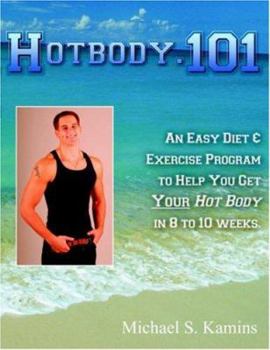 Paperback Hotbody.101: An Easy Diet & Exercise Program to Help You Get Your Hot Body in 8 to 10 Weeks. Book