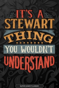 Its A Stewart Thing You Wouldnt Understand: Stewart Name Planner With Notebook Journal Calendar Personal Goals Password Manager & Much More, Perfect Gift For Stewart