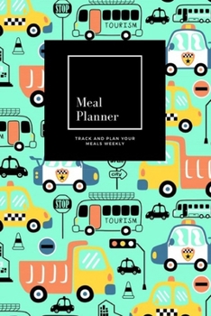 Paperback Meal Planner: Track And Plan Your Meals Weekly, Vehicles Cartoon: 52 Week Food Planner, Meal Prep And Planning Grocery List: Meal Pl Book