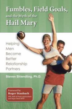 Paperback Fumbles, Field Goals, and the Myth of the Hail Mary: Helping Men Become Better Relationship Partners Book