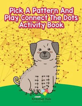 Paperback Pick A Pattern And Play Connect The Dots Activity Book