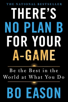 Hardcover There's No Plan B for Your A-Game: Be the Best in the World at What You Do Book