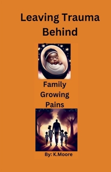 Family Growing Pains (Leaving Trauma Behind)