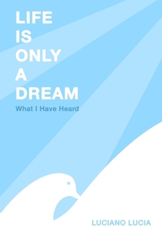 Paperback Life Is Only a Dream: What I Have Heard Book
