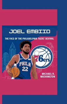 Joel Embiid: The Face of the Philadelphia 76ers’ Revival