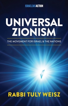 Universal Zionism : The Movement Powering Today's Jewish-Christian Alliance