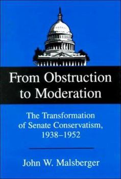 Hardcover From Obstruction to Moderation: The Transformation of Senate Conservatism, 1938-1952 Book