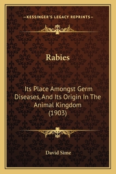 Paperback Rabies: Its Place Amongst Germ Diseases, And Its Origin In The Animal Kingdom (1903) Book