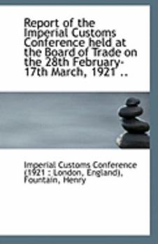 Paperback Report of the Imperial Customs Conference Held at the Board of Trade on the 28th February-17th March Book