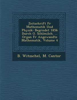 Paperback Zeitschrift Fur Mathematik Und Physik: Begr Ndet 1856 Durch O. Schl Milch. ... Organ Fur Angewandte Mathematik, Volume 4 [German] Book