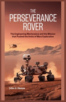Paperback The Perseverance Rover: The Engineering Masterpiece and the Mission That Pushed the Limits of Mars Exploration Book