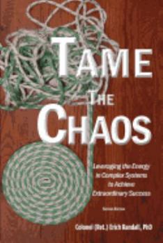Paperback Tame the Chaos: Leveraging the Energy in Complex Systems to Achieve Extraordinary Success Book