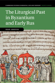 Paperback The Liturgical Past in Byzantium and Early Rus Book