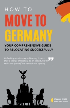 Paperback How to Move to Germany: Your Comprehensive Guide to Relocating Successfully Book