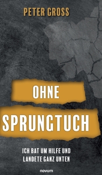 Hardcover Ohne Sprungtuch: Ich bat um Hilfe und landete ganz unten [German] Book
