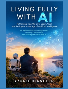 LIVING FULLY WITH AI: Rethinking How We Live, Learn, Work and Anticipate in the Age of Artificial Intelligence